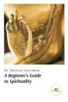 A BEGINNER’S GUIDE TO SPIRITUALITY